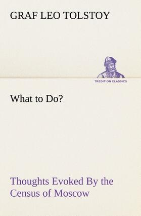 Tolstoy |  What to Do? Thoughts Evoked By the Census of Moscow | Buch |  Sack Fachmedien