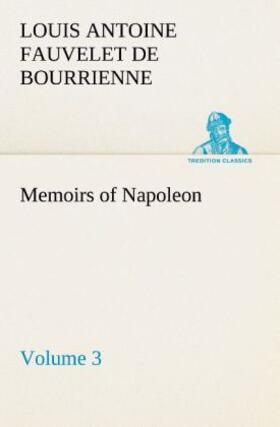 Bourrienne |  Memoirs of Napoleon - Volume 03 | Buch |  Sack Fachmedien
