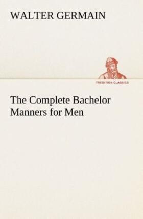 Germain |  The Complete Bachelor Manners for Men | Buch |  Sack Fachmedien