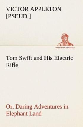 Appleton |  Tom Swift and His Electric Rifle; or, Daring Adventures in Elephant Land | Buch |  Sack Fachmedien