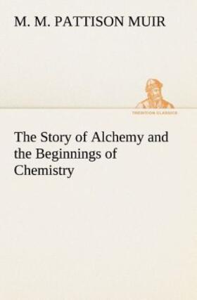 Muir |  The Story of Alchemy and the Beginnings of Chemistry | Buch |  Sack Fachmedien