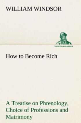 Windsor |  How to Become Rich A Treatise on Phrenology, Choice of Professions and Matrimony | Buch |  Sack Fachmedien
