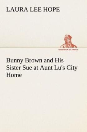 Hope |  Bunny Brown and His Sister Sue at Aunt Lu's City Home | Buch |  Sack Fachmedien