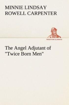 Carpenter |  The Angel Adjutant of "Twice Born Men" | Buch |  Sack Fachmedien