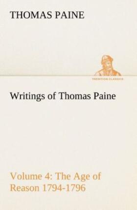 Paine |  Writings of Thomas Paine - Volume 4 (1794-1796): the Age of Reason | Buch |  Sack Fachmedien