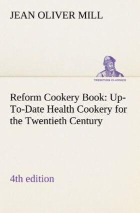 Mill |  Reform Cookery Book (4th edition) Up-To-Date Health Cookery for the Twentieth Century. | Buch |  Sack Fachmedien