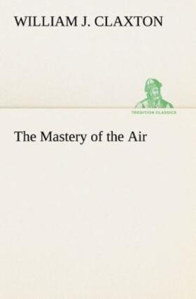 Claxton |  The Mastery of the Air | Buch |  Sack Fachmedien