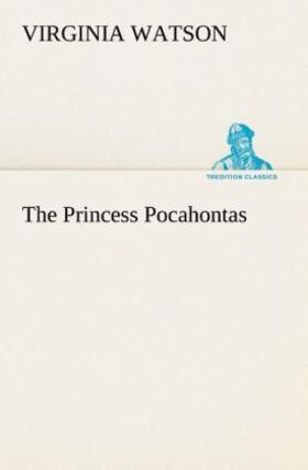 Watson |  The Princess Pocahontas | Buch |  Sack Fachmedien
