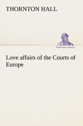 Hall |  Love affairs of the Courts of Europe | Buch |  Sack Fachmedien