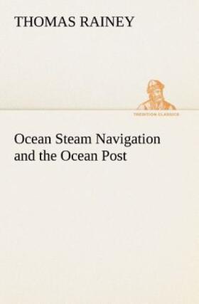 Rainey |  Ocean Steam Navigation and the Ocean Post | Buch |  Sack Fachmedien