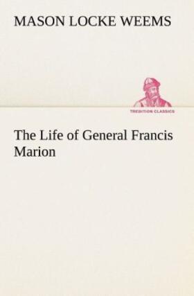 Weems |  The Life of General Francis Marion | Buch |  Sack Fachmedien