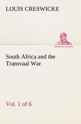 Creswicke |  South Africa and the Transvaal War, Vol. 1 (of 6) From the Foundation of Cape Colony to the Boer Ultimatum of 9th Oct. 1899 | Buch |  Sack Fachmedien