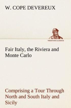 Devereux |  Fair Italy, the Riviera and Monte Carlo Comprising a Tour Through North and South Italy and Sicily with a Short Account of Malta | Buch |  Sack Fachmedien