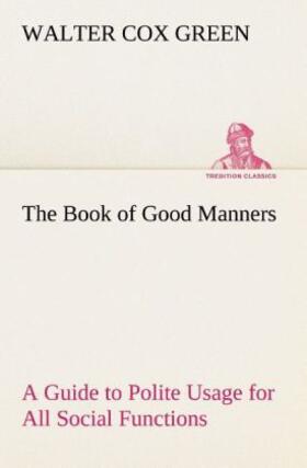 Green |  The Book of Good Manners; a Guide to Polite Usage for All Social Functions | Buch |  Sack Fachmedien