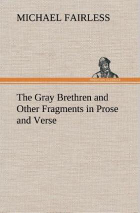 Fairless |  The Gray Brethren and Other Fragments in Prose and Verse | Buch |  Sack Fachmedien