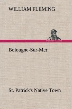 Fleming |  Bolougne-Sur-Mer St. Patrick's Native Town | Buch |  Sack Fachmedien