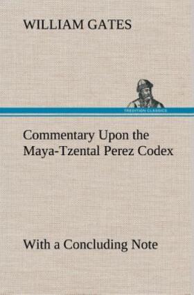 Gates |  Commentary Upon the Maya-Tzental Perez Codex | Buch |  Sack Fachmedien
