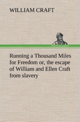 Craft |  Running a Thousand Miles for Freedom; or, the escape of William and Ellen Craft from slavery | Buch |  Sack Fachmedien