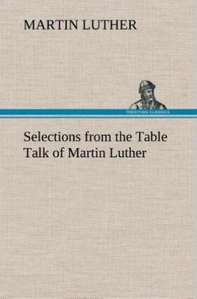 Luther |  Selections from the Table Talk of Martin Luther | Buch |  Sack Fachmedien