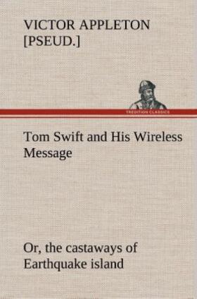 Appleton |  Tom Swift and His Wireless Message: or, the castaways of Earthquake island | Buch |  Sack Fachmedien