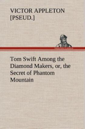 Appleton |  Tom Swift Among the Diamond Makers, or, the Secret of Phantom Mountain | Buch |  Sack Fachmedien