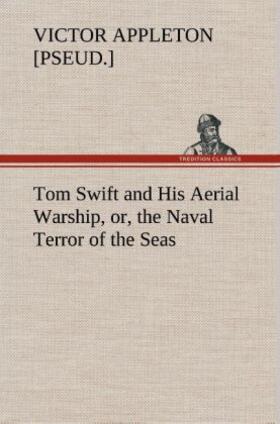 Appleton |  Tom Swift and His Aerial Warship, or, the Naval Terror of the Seas | Buch |  Sack Fachmedien