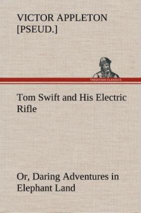 Appleton |  Tom Swift and His Electric Rifle; or, Daring Adventures in Elephant Land | Buch |  Sack Fachmedien