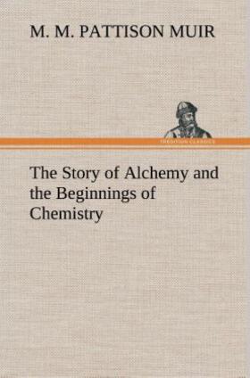 Muir |  The Story of Alchemy and the Beginnings of Chemistry | Buch |  Sack Fachmedien