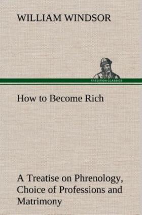 Windsor |  How to Become Rich A Treatise on Phrenology, Choice of Professions and Matrimony | Buch |  Sack Fachmedien