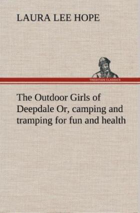 Hope |  The Outdoor Girls of Deepdale Or, camping and tramping for fun and health | Buch |  Sack Fachmedien