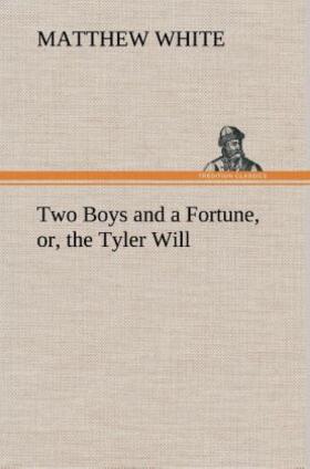 White |  Two Boys and a Fortune, or, the Tyler Will | Buch |  Sack Fachmedien