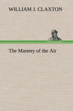 Claxton |  The Mastery of the Air | Buch |  Sack Fachmedien
