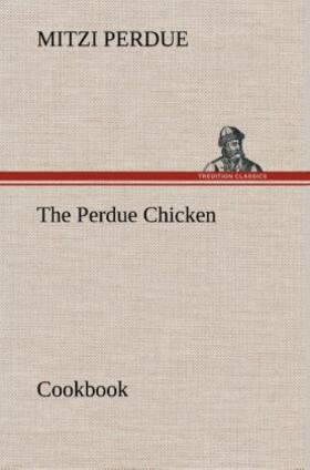 Perdue |  The Perdue Chicken Cookbook | Buch |  Sack Fachmedien