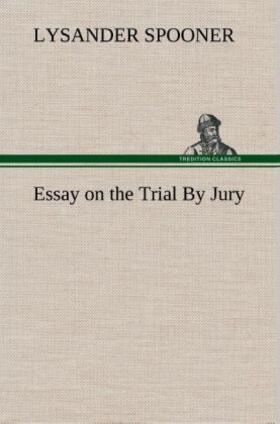 Spooner |  Essay on the Trial By Jury | Buch |  Sack Fachmedien