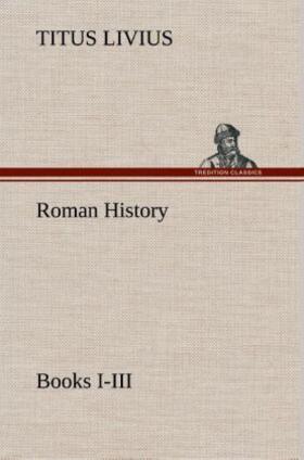 Livius |  Roman History, Books I-III | Buch |  Sack Fachmedien