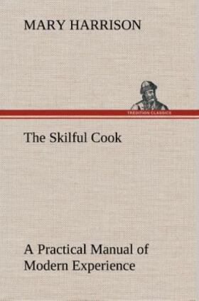 Harrison |  The Skilful Cook A Practical Manual of Modern Experience | Buch |  Sack Fachmedien