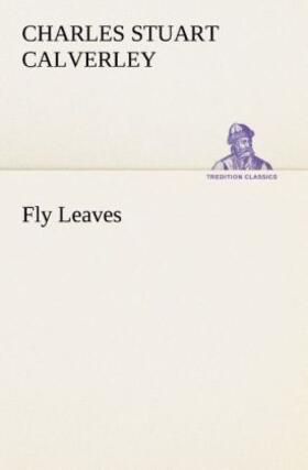 Calverley |  Fly Leaves | Buch |  Sack Fachmedien
