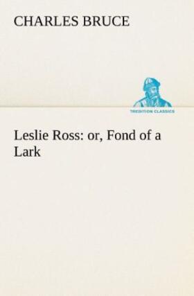 Bruce |  Leslie Ross: or, Fond of a Lark | Buch |  Sack Fachmedien
