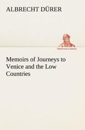 Dürer |  Memoirs of Journeys to Venice and the Low Countries | Buch |  Sack Fachmedien