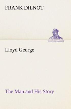 Dilnot |  Lloyd George The Man and His Story | Buch |  Sack Fachmedien