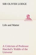 Lodge |  Life and Matter A Criticism of Professor Haeckel's 'Riddle of the Universe' | Buch |  Sack Fachmedien
