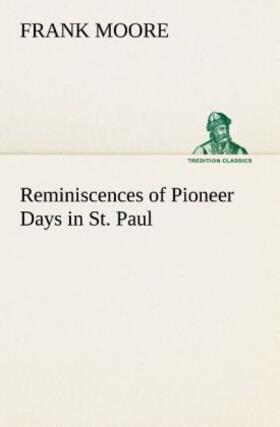 Moore |  Reminiscences of Pioneer Days in St. Paul | Buch |  Sack Fachmedien