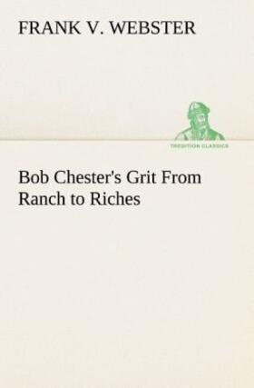 Webster |  Bob Chester's Grit From Ranch to Riches | Buch |  Sack Fachmedien