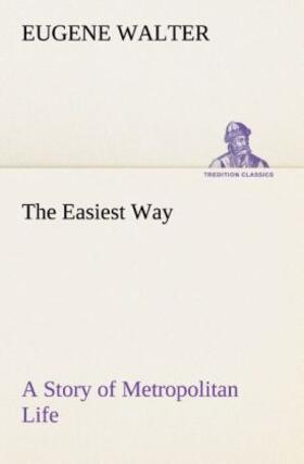 Walter |  The Easiest Way A Story of Metropolitan Life | Buch |  Sack Fachmedien