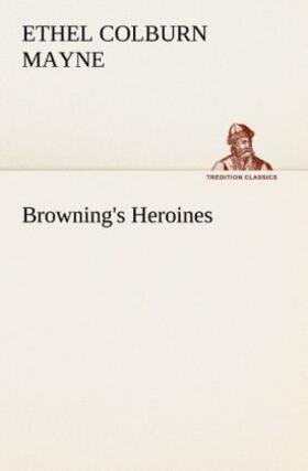 Mayne |  Browning's Heroines | Buch |  Sack Fachmedien