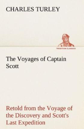 Turley |  The Voyages of Captain Scott : Retold from the Voyage of the Discovery and Scott's Last Expedition | Buch |  Sack Fachmedien