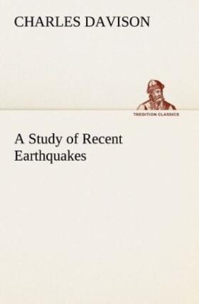 Davison |  A Study of Recent Earthquakes | Buch |  Sack Fachmedien