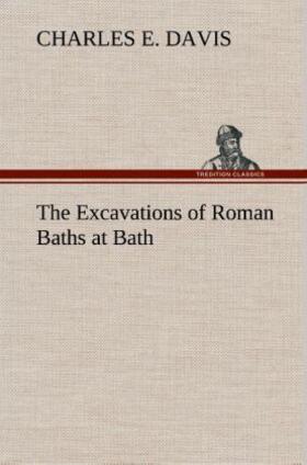 Davis | The Excavations of Roman Baths at Bath | Buch | sack.de