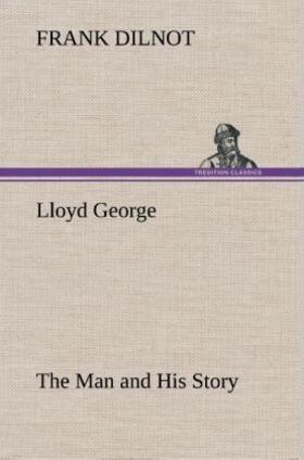 Dilnot |  Lloyd George The Man and His Story | Buch |  Sack Fachmedien