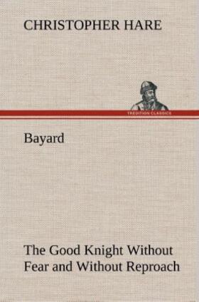 Hare |  Bayard: the Good Knight Without Fear and Without Reproach | Buch |  Sack Fachmedien